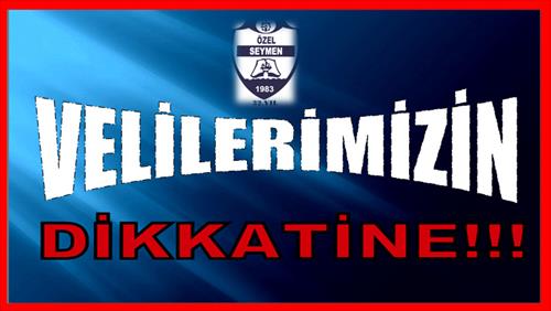 VELİLERİMİZİN DİKKATİNE!