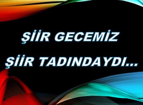 ŞİİR GECEMİZ ŞİİR TADINDAYDI..