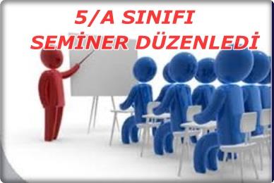 5/A SINIFI SEMİNER DÜZENLEDİ