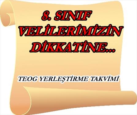 8. SINIF VELİLERİMİZİN DİKKATİNE(TEOG YERLEŞTİRME TAKVİMİ)