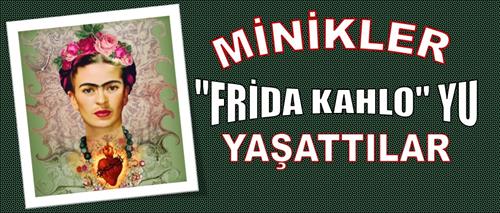 MİNİKLER "FRİDA KAHLO" YU YAŞATTILAR