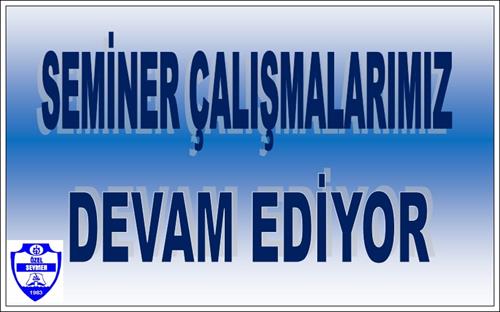 SEMİNER ÇALIŞMALARIMIZ DEVAM EDİYOR