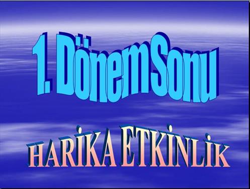 1.DÖNEM SONU HARİKA ETKİNLİK...