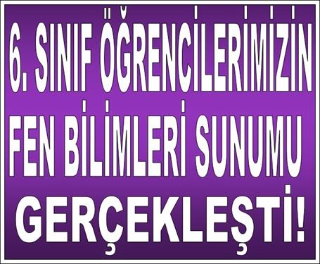 6. SINIF ÖĞRENCİLERİMİZİN FEN BİLİMLERİ SUNUMU GERÇEKLEŞTİ!