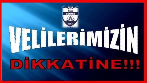 TÜM VELİLERİMİZİN DİKKATİNE!