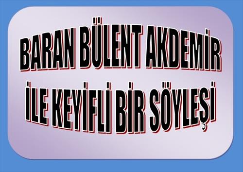 SEYMENDE BARAN BÜLENT AKDEMİR İLE KEYİFLİ BİR SÖYLEŞİ...