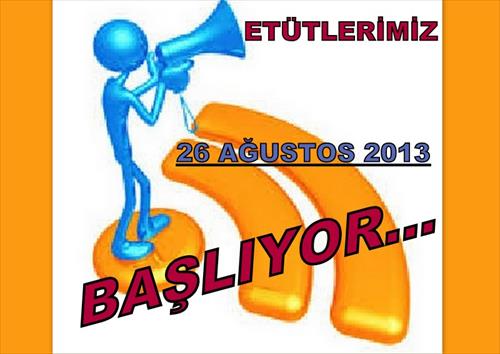 ETÜTLERİMİZ BAŞLIYOR...