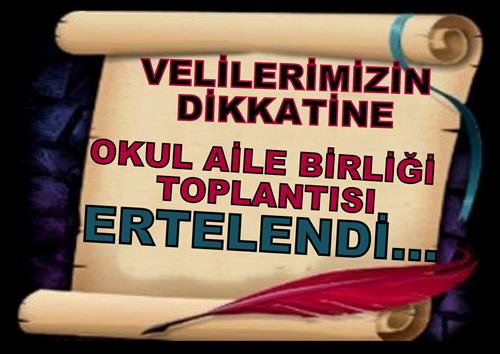 OKUL AİLE BİRLİĞİ TOPLANTISI ERTELENDİ...