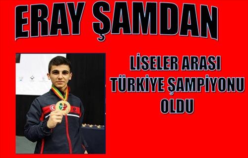 ERAY ŞAMDAN LİSELER ARASI TÜRKİYE ŞAMPİYONU OLDU