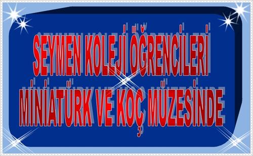 ÖĞRENCİLERİMİZ MİNİATÜRK VE KOÇ MÜZESİNDE