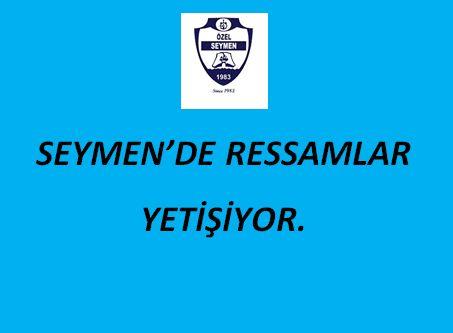 SEYMEN’DE RESSAMLAR YETİŞİYOR