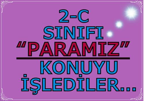 2-C SINIFI  "PARAMIZ" ADLI KONUYU İŞLEDİLER..