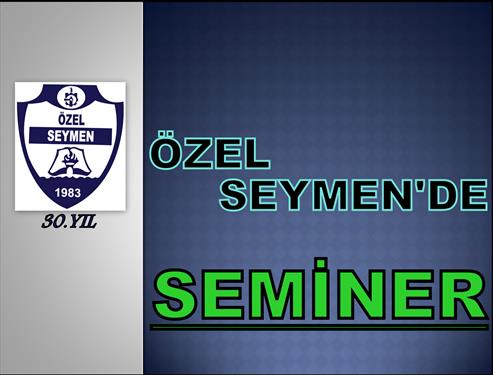 ÖZEL SEYMENDE SEMİNER...