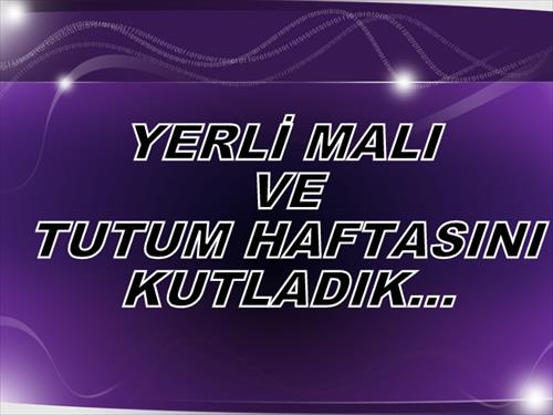 YERLİ MALLARI VE TUTUM HAFTASINI KUTLADIK...