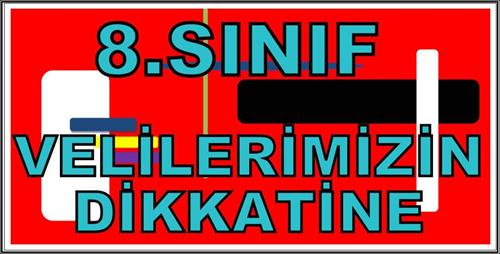 8.SINIF VELİLERİNİN DİKKATİNE