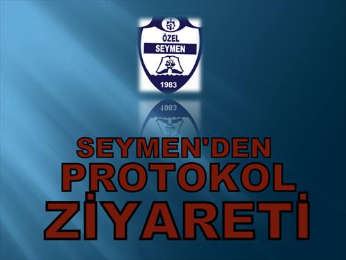 SEYMEN PROTOKOL ZİYARETİNDE...