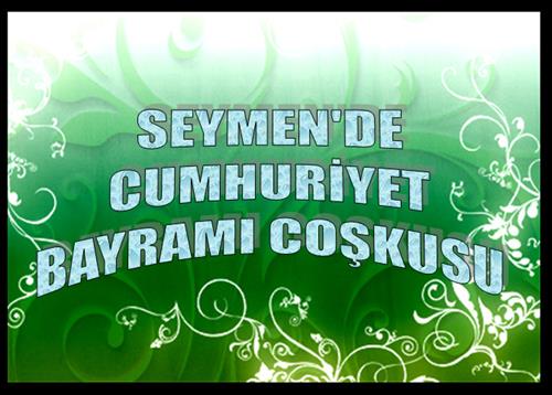 SEYMEN’DE CUMHURİYET BAYRAMI COŞKUSU...