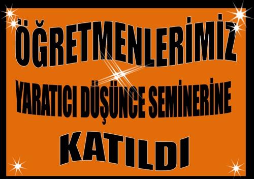 ÖĞRETMENLERİMİZ YARATICI DÜŞÜNCE SEMİNERİNE KATILDI